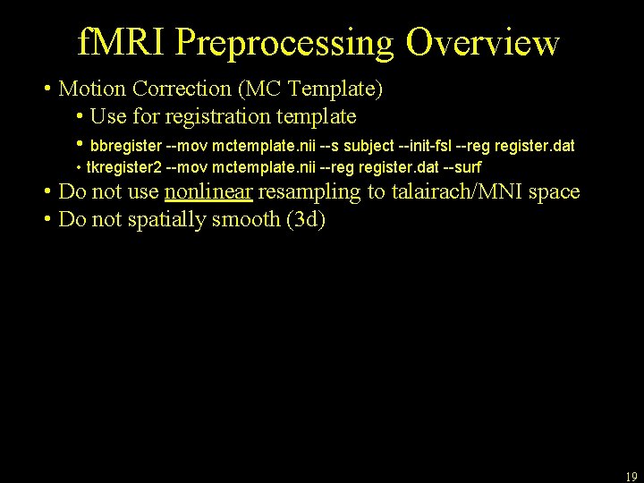 f. MRI Preprocessing Overview • Motion Correction (MC Template) • Use for registration template