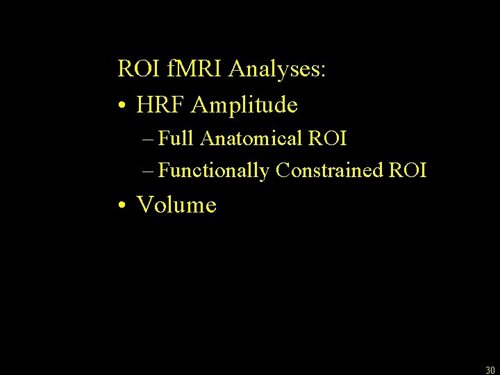 ROI f. MRI Analyses: • HRF Amplitude – Full Anatomical ROI – Functionally Constrained