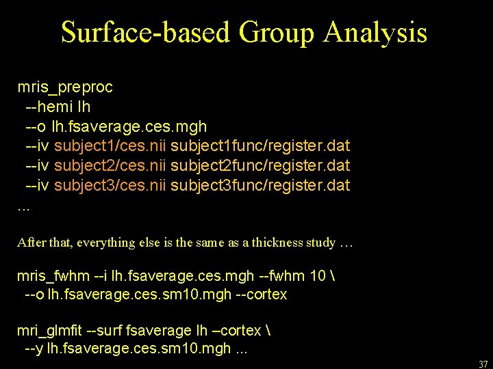 Surface-based Group Analysis mris_preproc --hemi lh --o lh. fsaverage. ces. mgh --iv subject 1/ces.