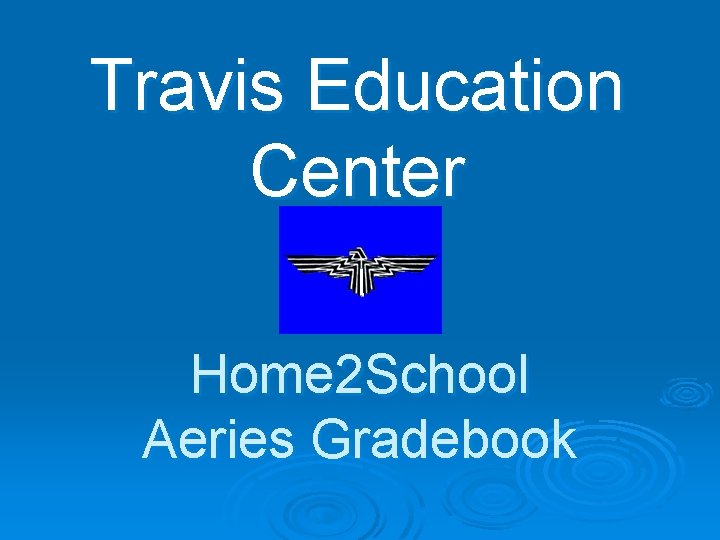 Travis Education Center Home 2 School Aeries Gradebook 