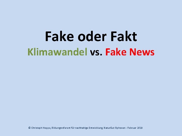 Fake oder Fakt Klimawandel vs. Fake News © Christoph Hoppe, Bildungsreferent für nachhaltige Entwicklung,