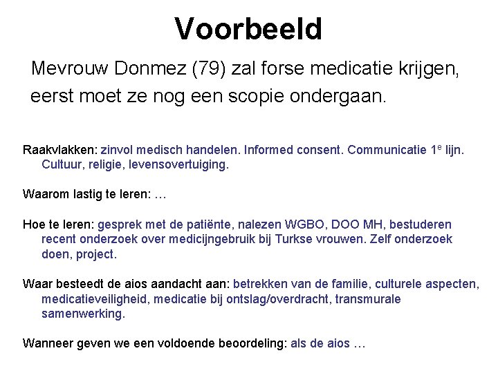 Voorbeeld Mevrouw Donmez (79) zal forse medicatie krijgen, eerst moet ze nog een scopie
