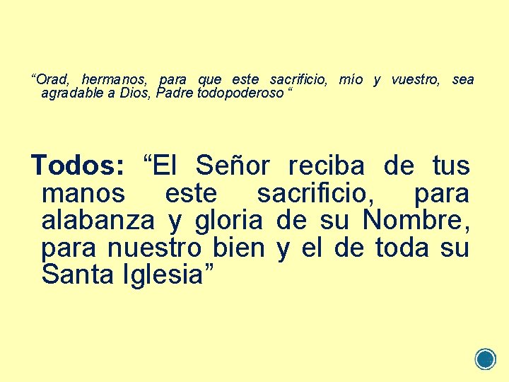 “Orad, hermanos, para que este sacrificio, mío y vuestro, sea agradable a Dios, Padre