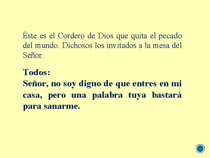 Éste es el Cordero de Dios que quita el pecado del mundo. Dichosos los