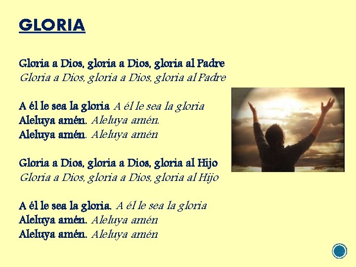 GLORIA Gloria a Dios, gloria al Padre A él le sea la gloria Aleluya