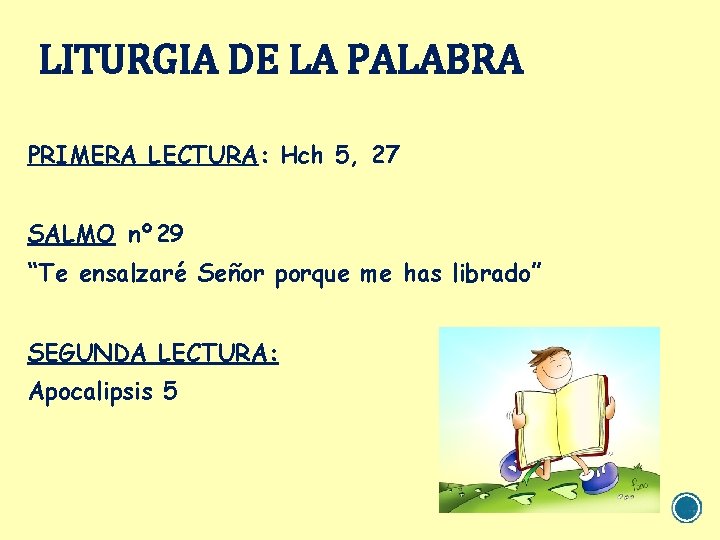 LITURGIA DE LA PALABRA PRIMERA LECTURA: Hch 5, 27 SALMO nº 29 “Te ensalzaré