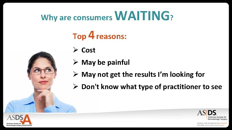 Why are consumers WAITING? Top 4 reasons: Ø Cost Ø May be painful Ø