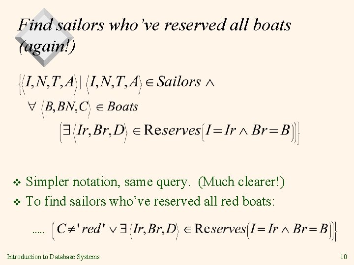 Find sailors who’ve reserved all boats (again!) Simpler notation, same query. (Much clearer!) v