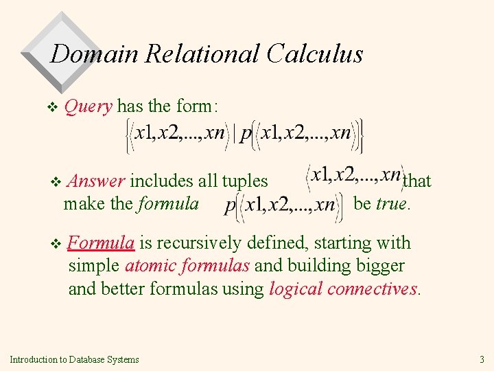 Domain Relational Calculus v Query has the form: v Answer includes all tuples make