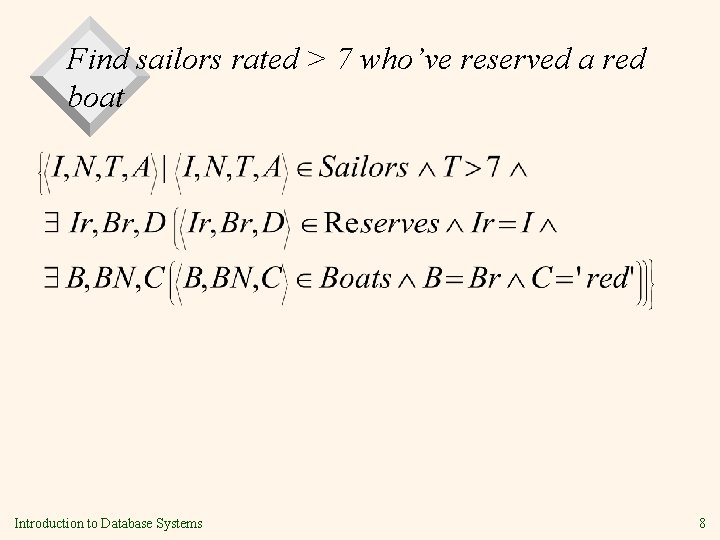 Find sailors rated > 7 who’ve reserved a red boat Introduction to Database Systems