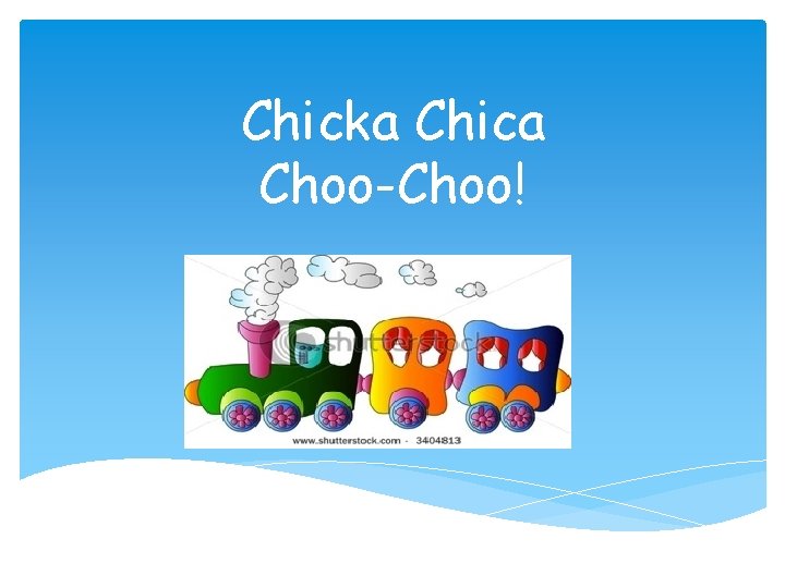 Chicka Chica Choo-Choo! 