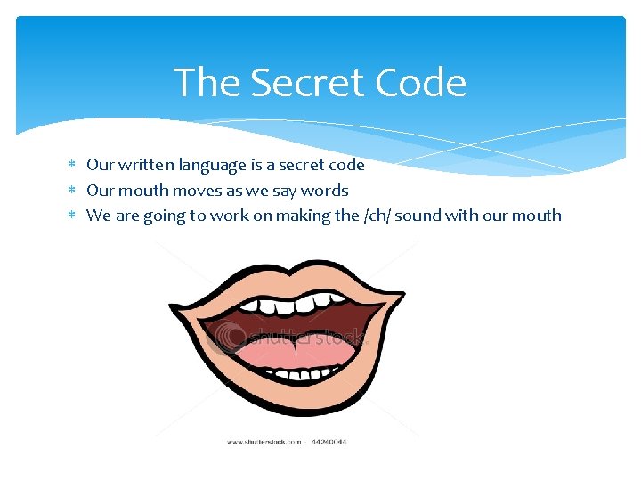 The Secret Code Our written language is a secret code Our mouth moves as