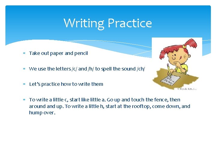 Writing Practice Take out paper and pencil We use the letters /c/ and /h/