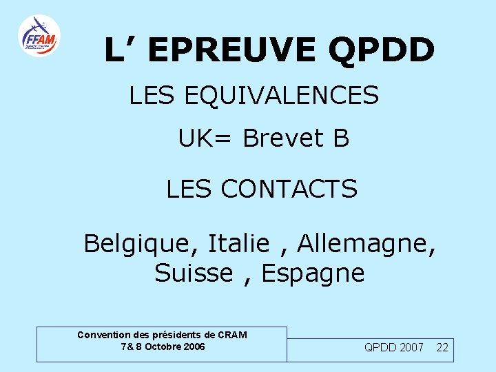 L’ EPREUVE QPDD LES EQUIVALENCES UK= Brevet B LES CONTACTS Belgique, Italie , Allemagne,