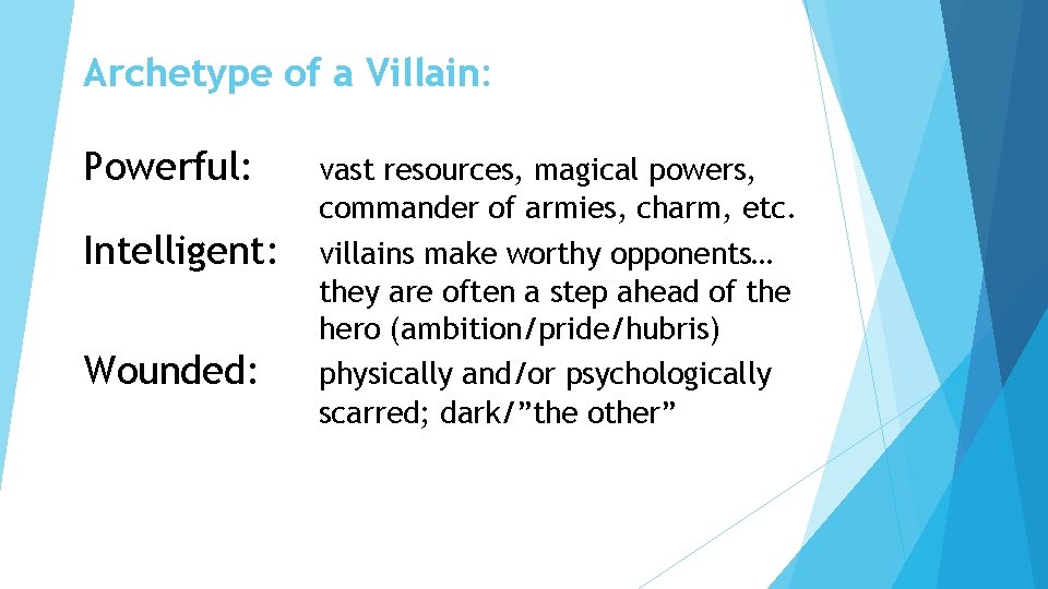 Archetype of a Villain: Powerful: Intelligent: Wounded: vast resources, magical powers, commander of armies,