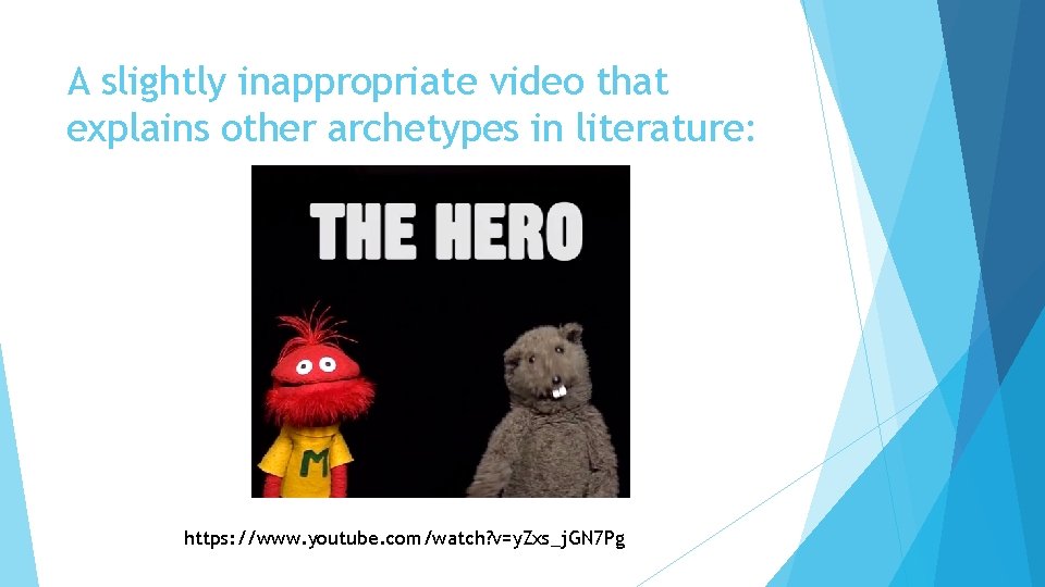 A slightly inappropriate video that explains other archetypes in literature: https: //www. youtube. com/watch?