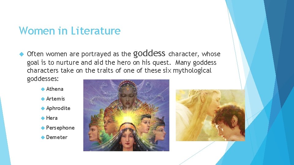 Women in Literature Often women are portrayed as the goddess character, whose goal is