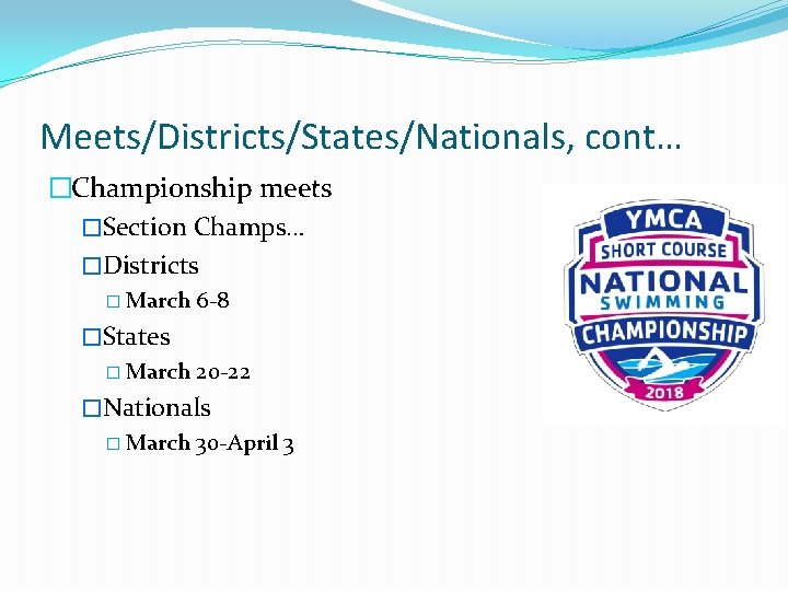 Meets/Districts/States/Nationals, cont… �Championship meets �Section Champs… �Districts � March 6 -8 �States � March