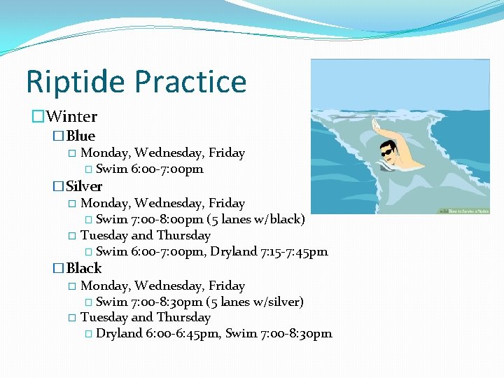 Riptide Practice �Winter �Blue � Monday, Wednesday, Friday � Swim 6: 00 -7: 00