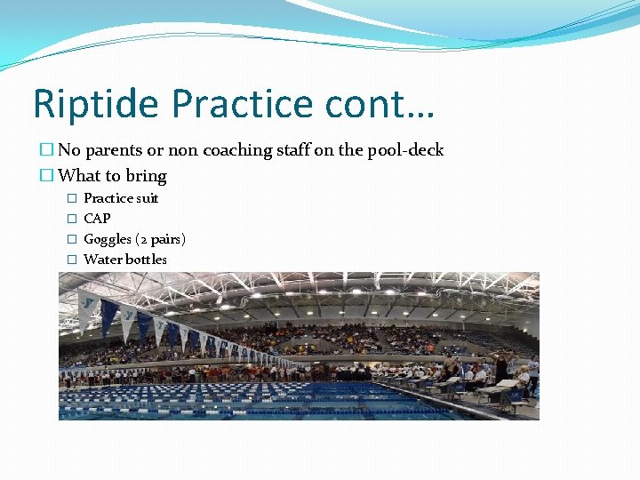 Riptide Practice cont… � No parents or non coaching staff on the pool-deck �