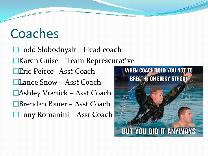 Coaches �Todd Slobodnyak – Head coach �Karen Guise – Team Representative �Eric Peirce– Asst