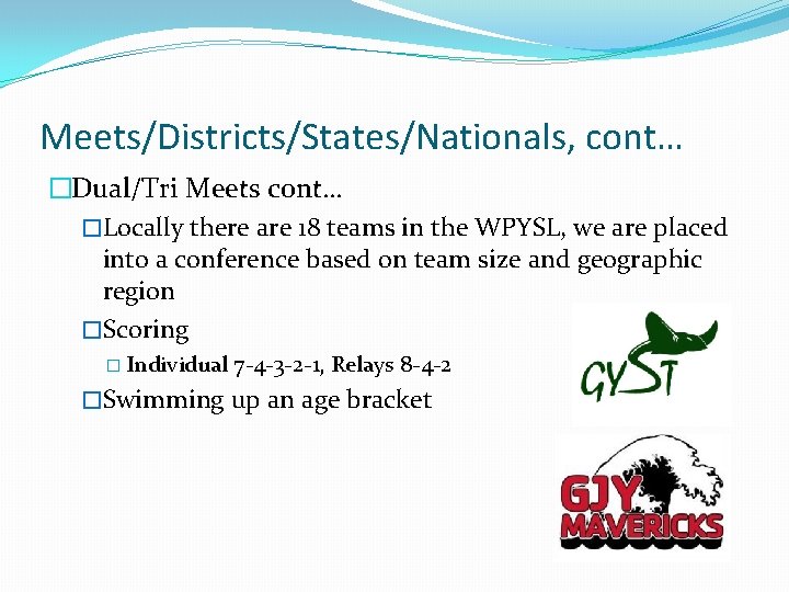 Meets/Districts/States/Nationals, cont… �Dual/Tri Meets cont… �Locally there are 18 teams in the WPYSL, we