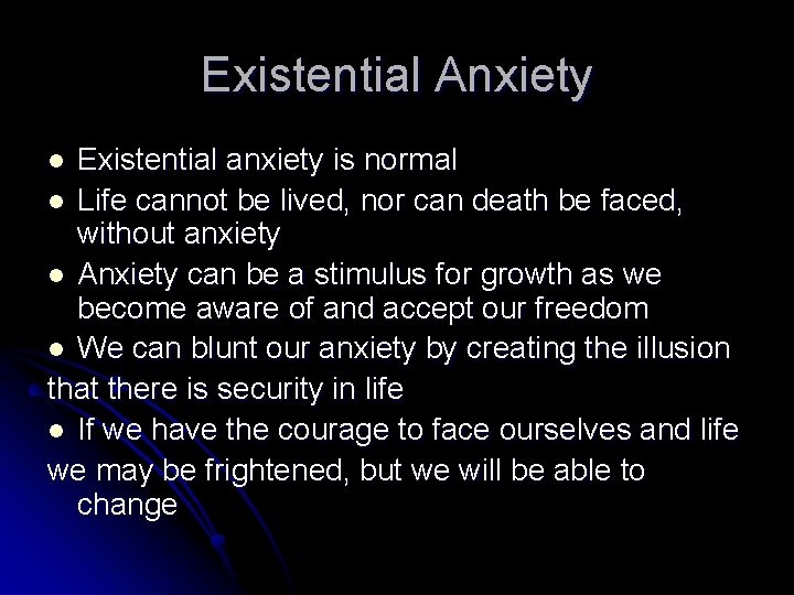 Existential Anxiety Existential anxiety is normal l Life cannot be lived, nor can death