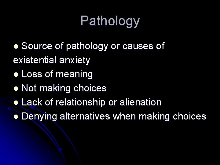 Pathology Source of pathology or causes of existential anxiety l Loss of meaning l