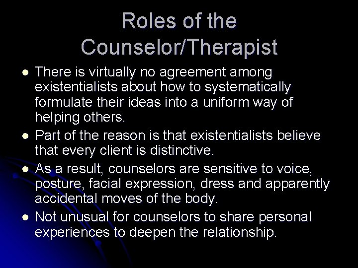 Roles of the Counselor/Therapist l l There is virtually no agreement among existentialists about