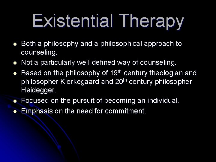 Existential Therapy l l l Both a philosophy and a philosophical approach to counseling.