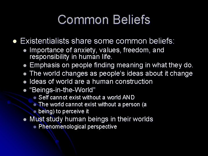 Common Beliefs l Existentialists share some common beliefs: l l l Importance of anxiety,