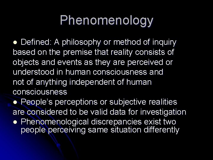 Phenomenology Defined: A philosophy or method of inquiry based on the premise that reality