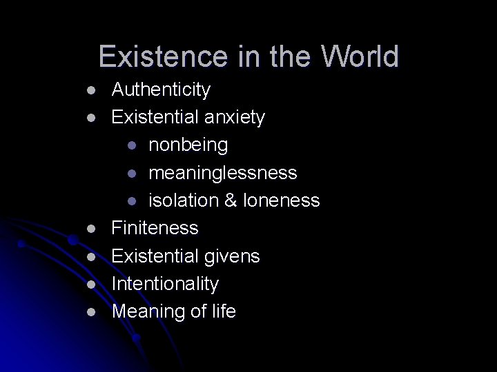 Existence in the World l l l Authenticity Existential anxiety l nonbeing l meaninglessness