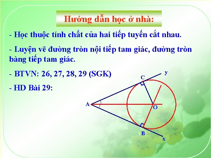 Hướng dẫn học ở nhà: - Học thuộc tính chất của hai tiếp tuyến