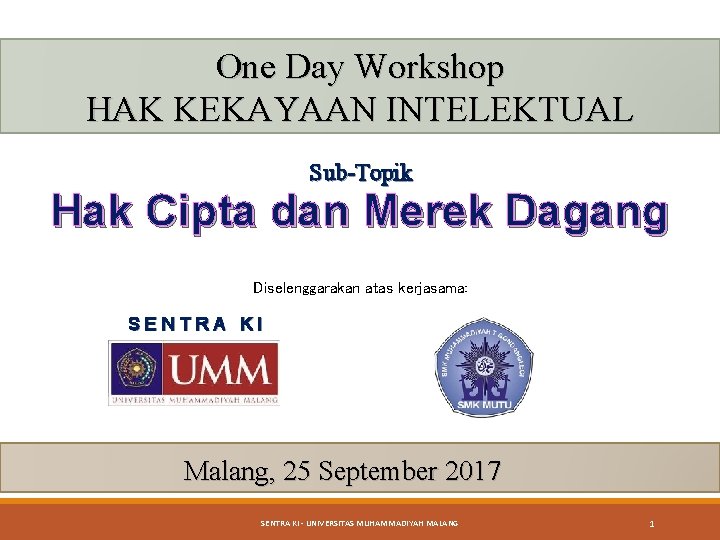 One Day Workshop HAK KEKAYAAN INTELEKTUAL Sub-Topik Hak Cipta dan Merek Dagang Diselenggarakan atas