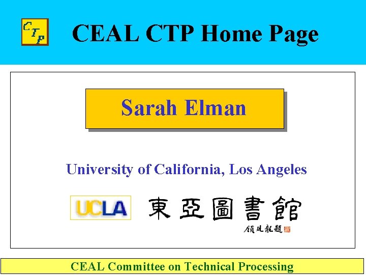 CEAL CTP Home Page Sarah Elman University of California, Los Angeles CEAL Committee on