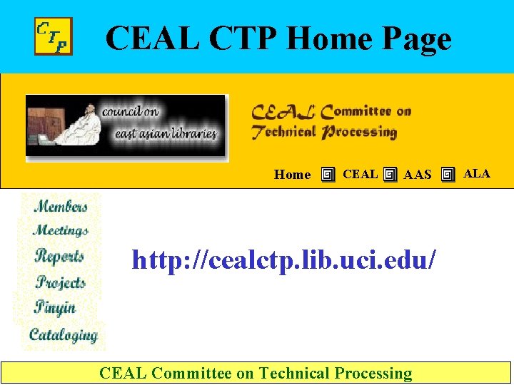 CEAL CTP Home Page Home CEAL AAS http: //cealctp. lib. uci. edu/ CEAL Committee