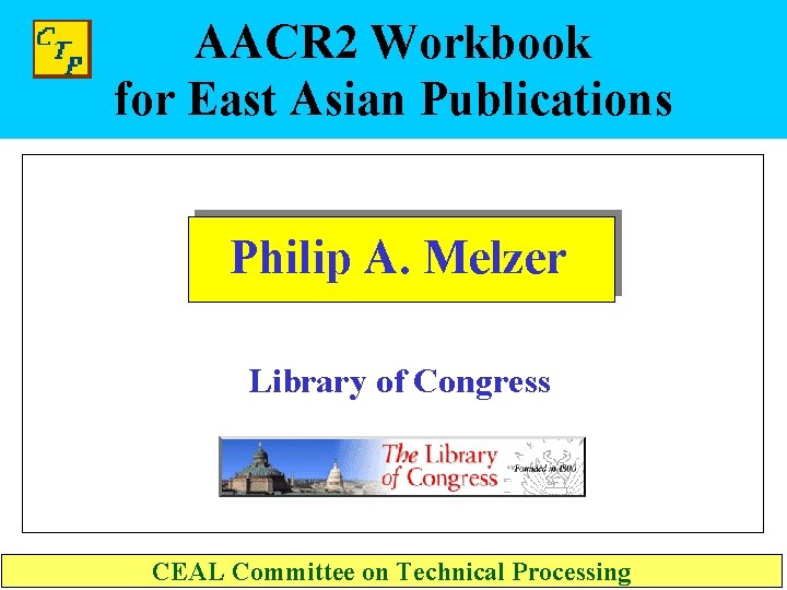 AACR 2 Workbook for East Asian Publications Philip A. Melzer Library of Congress CEAL