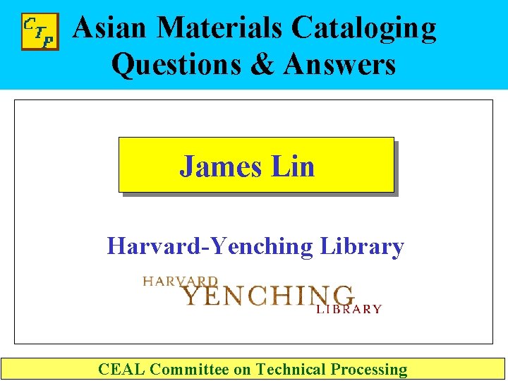 Asian Materials Cataloging Questions & Answers James Lin Harvard-Yenching Library CEAL Committee on Technical