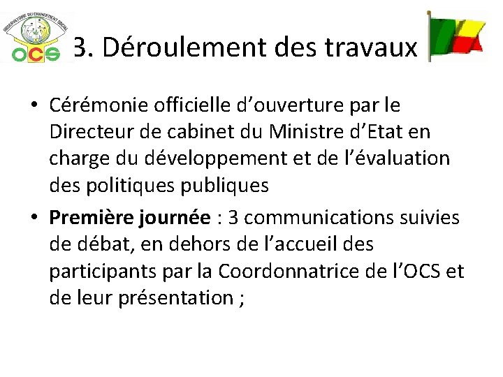 3. Déroulement des travaux • Cérémonie officielle d’ouverture par le Directeur de cabinet du