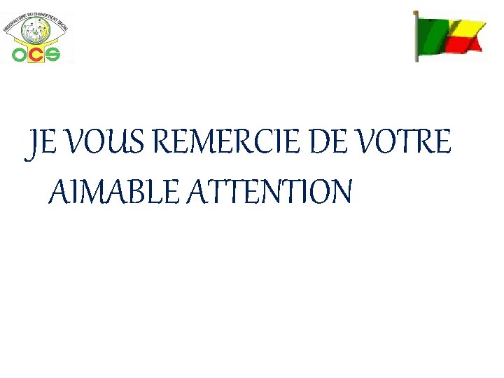 JE VOUS REMERCIE DE VOTRE AIMABLE ATTENTION 