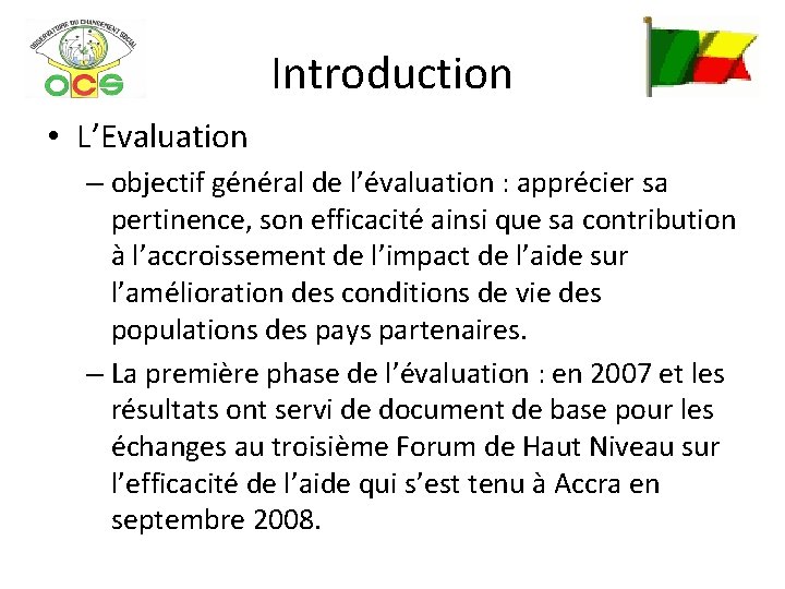 Introduction • L’Evaluation – objectif général de l’évaluation : apprécier sa pertinence, son efficacité