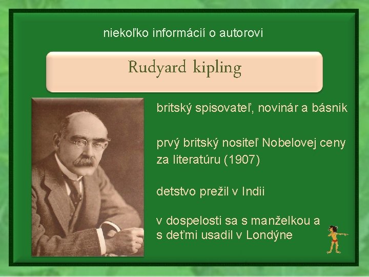 niekoľko informácií o autorovi Rudyard kipling britský spisovateľ, novinár a básnik prvý britský nositeľ
