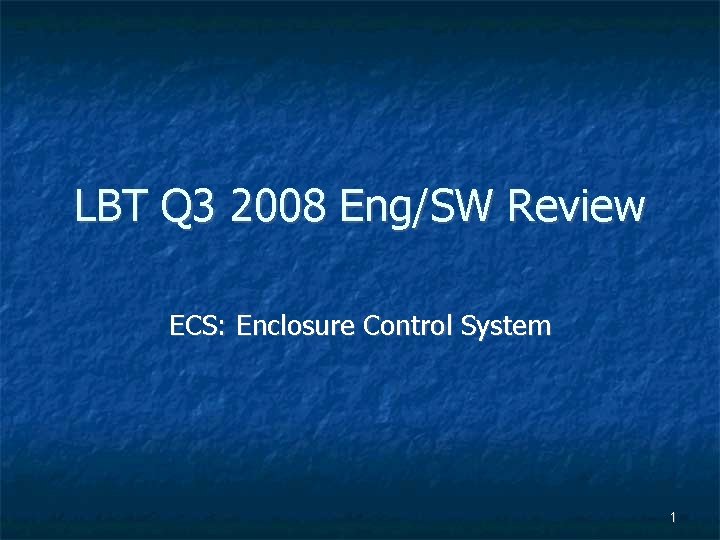 LBT Q 3 2008 Eng/SW Review ECS: Enclosure Control System 1 