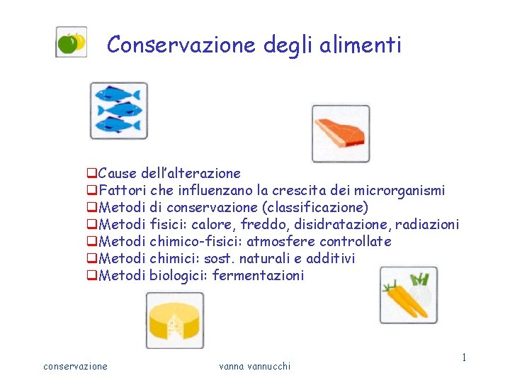 Conservazione degli alimenti q. Cause dell’alterazione q. Fattori che influenzano la crescita dei microrganismi