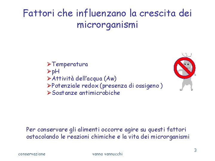 Fattori che influenzano la crescita dei microrganismi ØTemperatura Øp. H ØAttività dell’acqua (Aw) ØPotenziale