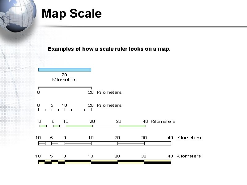 Map Scale Examples of how a scale ruler looks on a map. 
