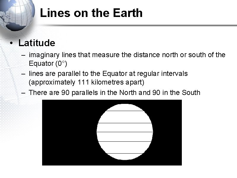 Lines on the Earth • Latitude – imaginary lines that measure the distance north