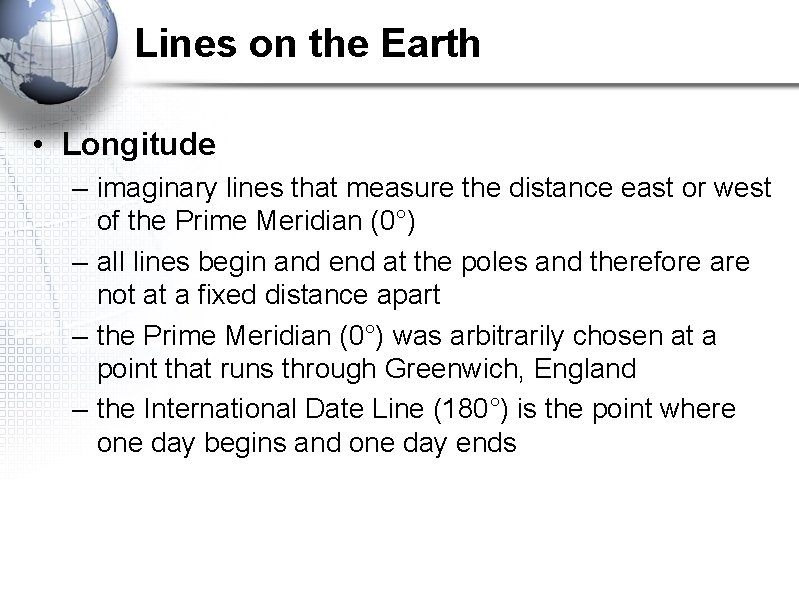 Lines on the Earth • Longitude – imaginary lines that measure the distance east