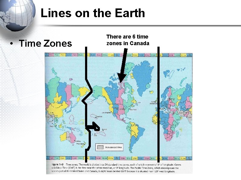 Lines on the Earth • Time Zones There are 6 time zones in Canada